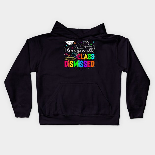 All Class Dismissed Last Day Of School Teacher Kids Hoodie by purplerari